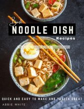 book Best Noodle Dish Recipe: Quick And Easy To Make And Tastes Great