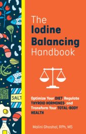 book The Iodine Balancing Handbook: Optimize Your Diet, Regulate Thyroid Hormones, and Transform Your Total-Body Health