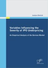 book Variables Influencing the Severity of IPO Underpricing: An Empirical Analysis of the German Market : An Empirical Analysis of the German Market