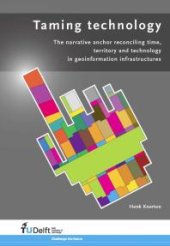 book Taming Technology : The Narrative Anchor Reconciling Time, Territory and Technology in Geoinformation Infrastructures