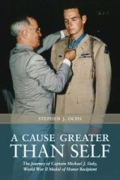 book A Cause Greater than Self : The Journey of Captain Michael J. Daly, World War II Medal of Honor Recipient