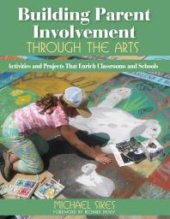 book Building Parent Involvement Through the Arts : Activities and Projects That Enrich Classrooms and Schools