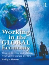 book Working in the Global Economy : How to Develop and Manage Your Career Across Borders