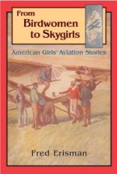 book From Birdwomen to Skygirls : American Girls' Aviation Stories