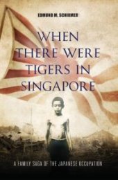 book When There were Tigers in Singapore : A family saga of the Japanese occupation