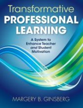 book Transformative Professional Learning : A System to Enhance Teacher and Student Motivation