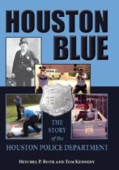 book Houston Blue : The Story of the Houston Police Department