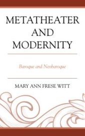 book Metatheater and Modernity : Baroque and Neobaroque