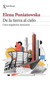 book De la tierra al cielo. Cinco arquitectos mexicanos