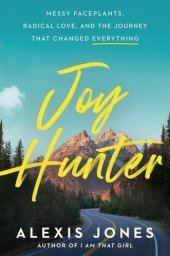 book Joy Hunter: Messy Faceplants, Radical Love, and the Journey That Changed Everything