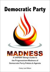 book Democratic Party Madness: A SAPIENT Being's Guide to the Progressivism Madness of Democratic Party Policies & Agenda