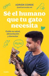 book Sé el humano que tu gato necesita. Cuida su salud, alimentación y bienestar