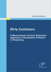 book Dirty Containers: A Measurement and Cost Estimation Approach of Atmospheric Pollution in Hong Kong : A Measurement and Cost Estimation Approach of Atmospheric Pollution in Hong Kong