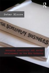 book The Screenplay Business : Managing Creativity and Script Development in the Film Industry