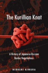 book The Kurillian Knot : A History of Japanese-Russian Border Negotiations