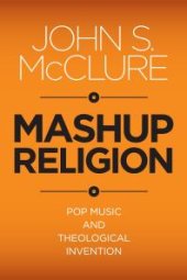 book Mashup Religion : Pop Music and Theological Invention