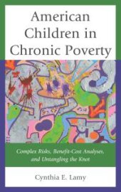 book American Children in Chronic Poverty : Complex Risks, Benefit-Cost Analyses, and Untangling the Knot