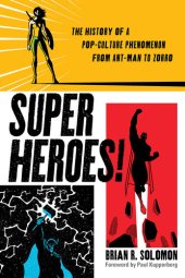 book Superheroes!: The History of a Pop-Culture Phenomenon from Ant-Man to Zorro