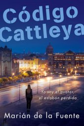 book Código Cattleya: Yo soy el avatar, el eslabón perdido