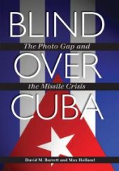 book Blind over Cuba : The Photo Gap and the Missile Crisis