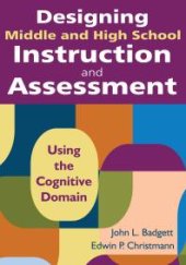 book Designing Middle and High School Instruction and Assessment : Using the Cognitive Domain