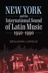 book New York and the International Sound of Latin Music, 1940-1990