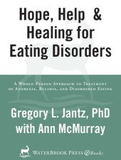 book Hope, Help, and Healing for Eating Disorders: A New Approach to Treating Anorexia, Bulimia, and Overeating