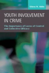 book Youth Involvement in Crime : The Importance of Locus of Control and Collective Efficacy