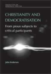 book Christianity and Democratisation : From Pious Subjects to Critical Participants