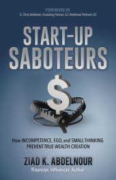 book Start-Up Saboteurs: How Incompetence, Ego, and Small Thinking Prevent True Wealth Creation