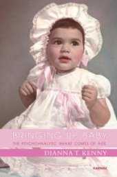 book Bringing up Baby : The Psychoanalytic Infant Comes of Age