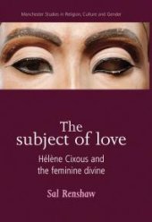 book The Subject of Love : Hélène Cixous and the Feminine Divine