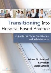 book Transitioning into Hospital Based Practice : A Guide for Nurse Practitioners and Administrators