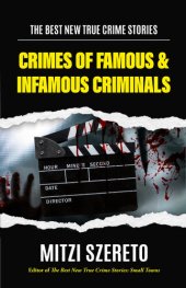 book The Best New True Crime Stories: Crimes of Famous & Infamous Criminals