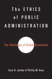 book The Ethics of Public Administration : The Challenges of Global Governance