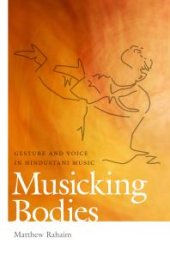 book Musicking Bodies : Gesture and Voice in Hindustani Music