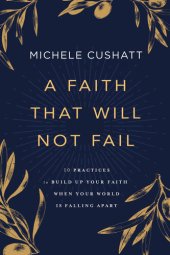 book A Faith That Will Not Fail: 10 Practices to Build Up Your Faith When Your World Is Falling Apart