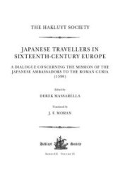 book Japanese Travellers in Sixteenth-Century Europe: a Dialogue Concerning the Mission of the Japanese Ambassadors to the Roman Curia (1590) : A Dialogue Concerning the Mission of the Japanese Ambassadors to the Roman Curia (1590)