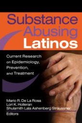 book Substance Abusing Latinos : Current Research on Epidemiology, Prevention, and Treatment