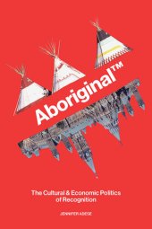 book Aboriginal TM: The Cultural and Economic Politics of Recognition