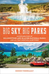 book Big Sky, Big Parks: An Exploration of Yellowstone and Glacier National Parks, and All That Montana in Between