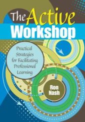 book The Active Workshop : Practical Strategies for Facilitating Professional Learning