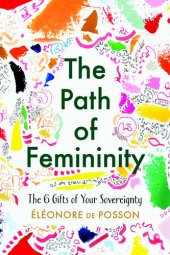 book The Path of Femininity; The 6 Gifts of Your Sovereignty