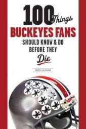 book 100 Things Buckeyes Fans Should Know & Do Before They Die