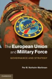 book The European Union and Military Force : Governance and Strategy