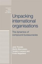 book Unpacking International Organisations : The Dynamics of Compound Bureaucracies