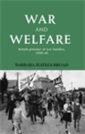 book War and Welfare : British Prisoner of War Families, 1939-45