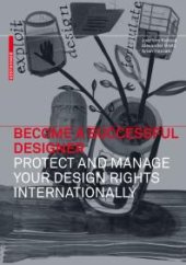 book Become a Successful Designer - Protect and Manage Your Design Rights Internationally : Protect and Manage Your Design Rights Internationally