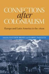 book Connections after Colonialism : Europe and Latin America in The 1820s