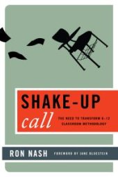 book Shake-Up Call : The Need to Transform K–12 Classroom Methodology